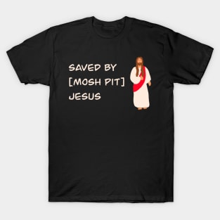 Saved By Mosh Pit Jesus T-Shirt